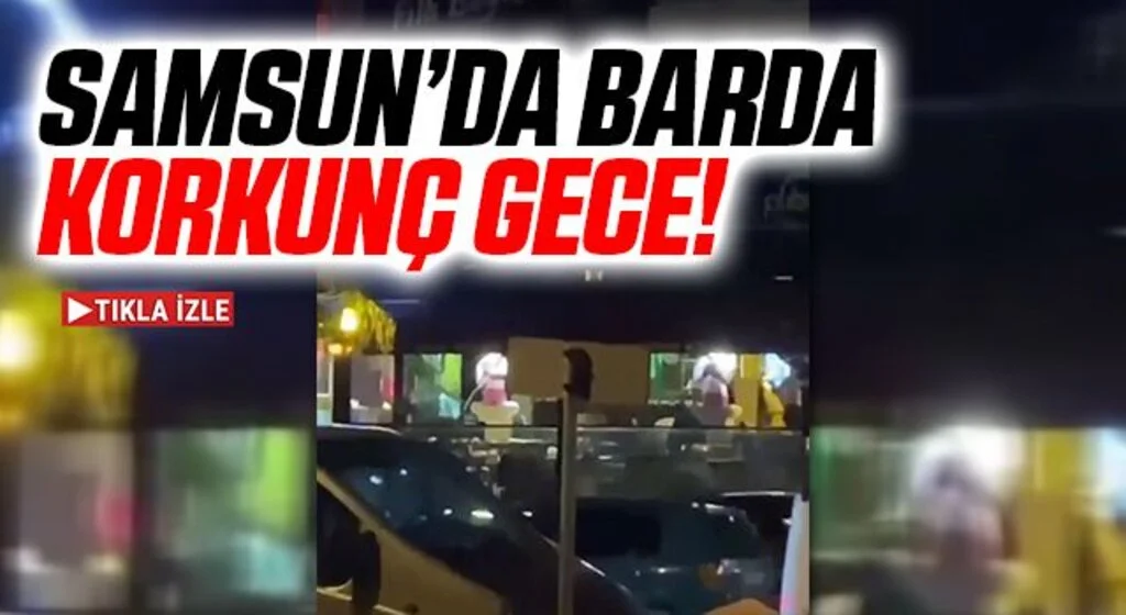Samsun'da Barda Korkunç Gece!