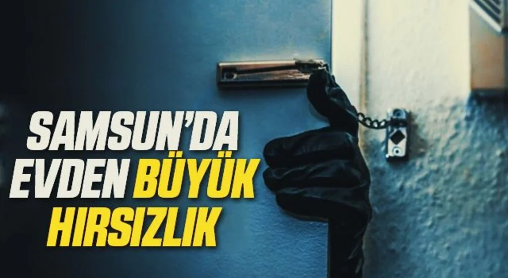 Samsun'da bir evden 86 bin liralık ziynet eşyası çalındı