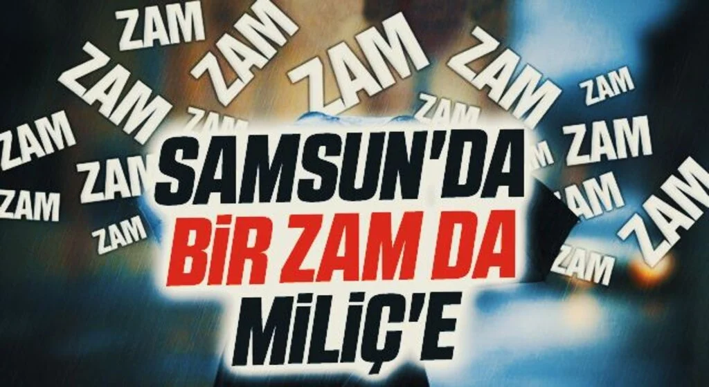 Samsun'da Bir zam da Miliç'e