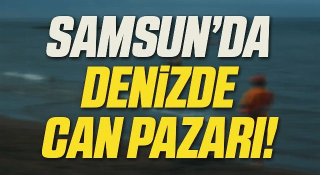 Samsun'da denizde 1 kişi boğuldu, 3 kişi kurtarıldı
