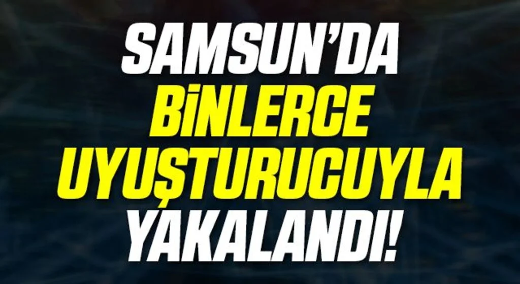 Samsun'da Evinde 2 bin 254 adet uyuşturucu hapla yakalandı