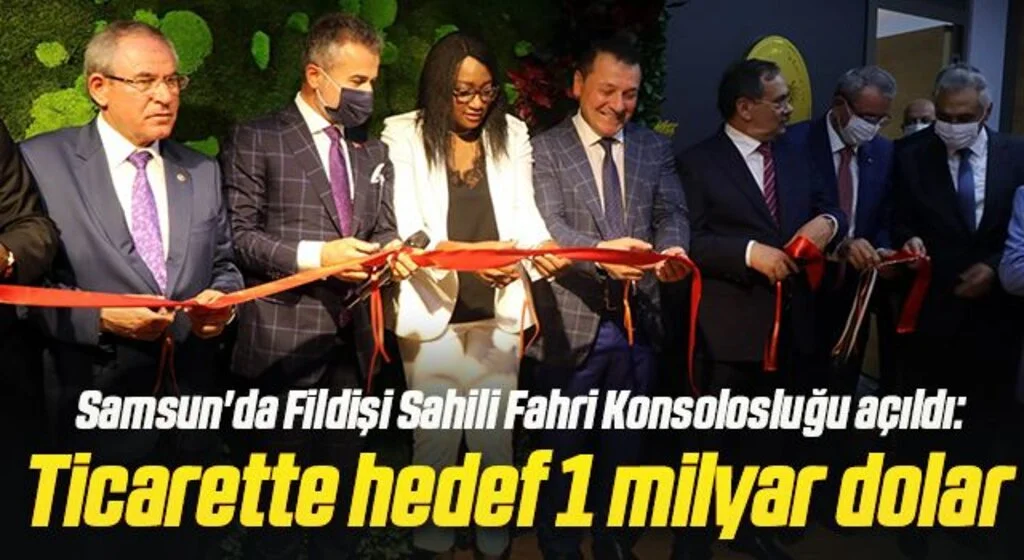Samsun'da Fildişi Sahili Fahri Konsolosluğu açıldı: Ticarette hedef 1 milyar dolar