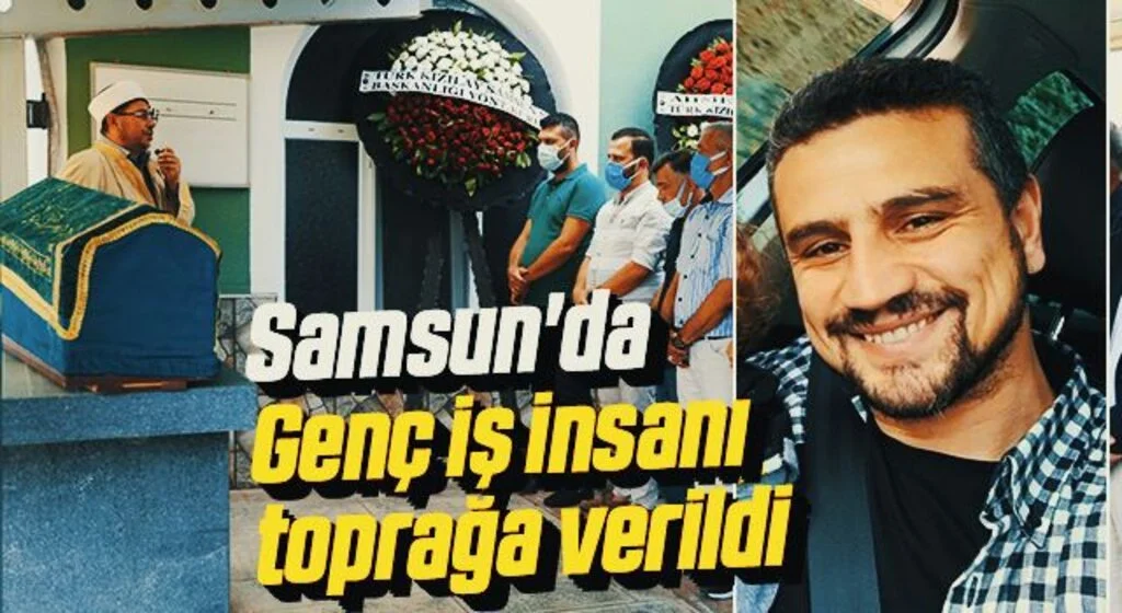Samsun'da Genç iş insanı toprağa verildi