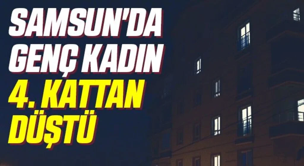 Samsun'da Genç Kadın 4. Kattan Düştü