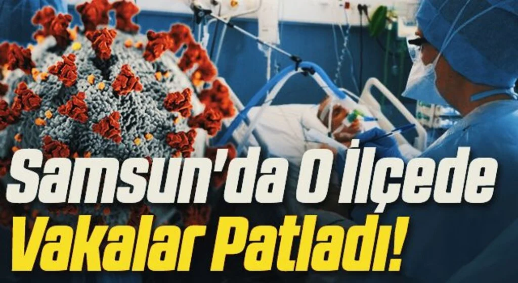 Samsun'da O İlçede Vakalar Patladı!
