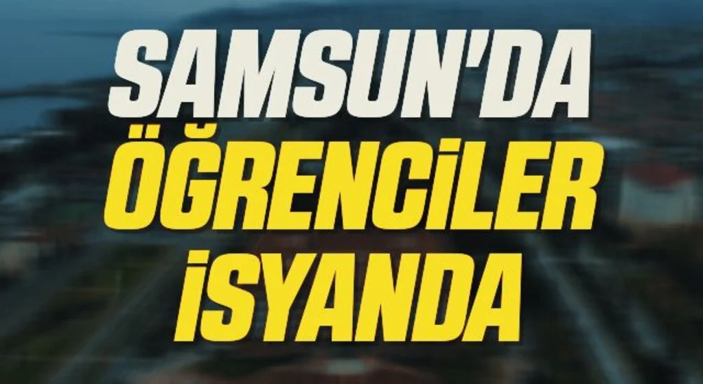 Samsun'da Öğrenciler isyanda