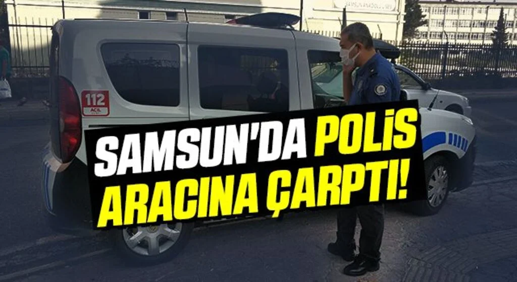 Samsun'da Polis Aracına Çarptı!