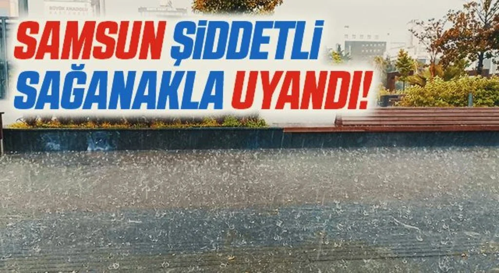 Samsun’da sağanak korkuttu