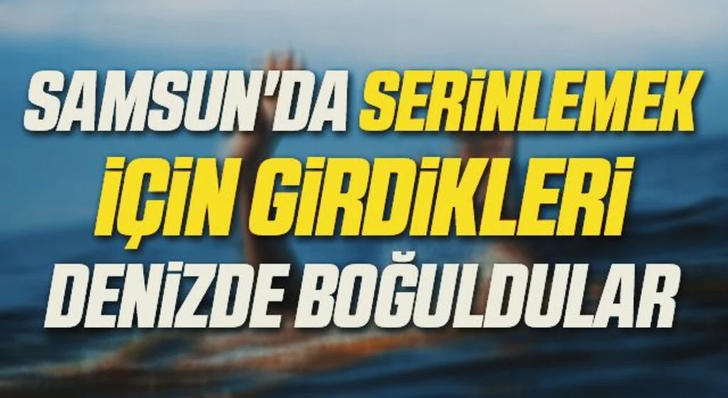 Samsun'da Serinlemek İçin Girdikleri Denizde Boğuldular