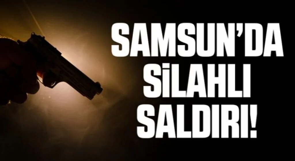 Samsun'da silahlı saldırı: 1 yaralı