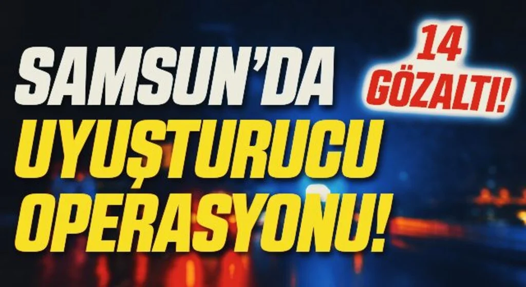 Samsun’da uyuşturucu operasyonları: 14 gözaltı