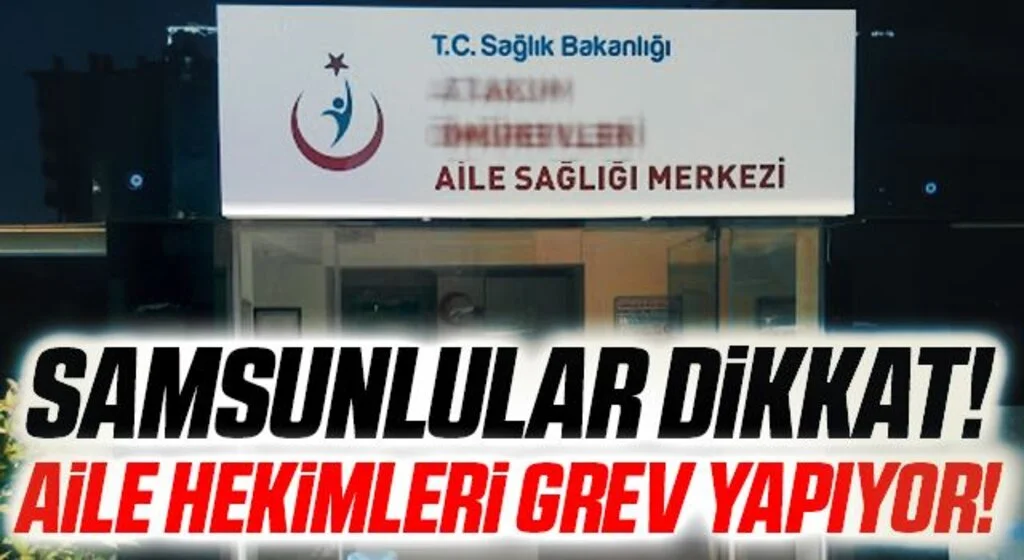 Samsunlular Dikkat! Aile Hekimleri Grev Yapıyor!