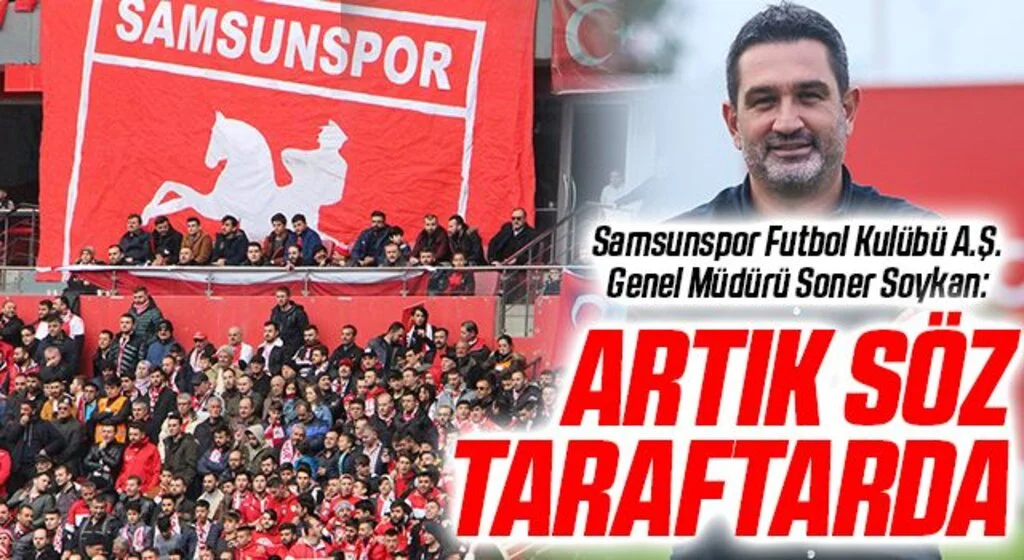 Samsunspor Futbol Kulübü A.Ş. Genel Müdürü Soner Soykan: Artık Söz Taraftarda