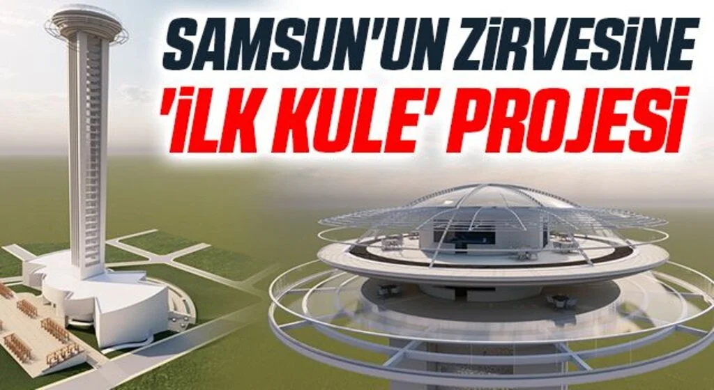Samsun'un zirvesine 'İlk Kule' projesi
