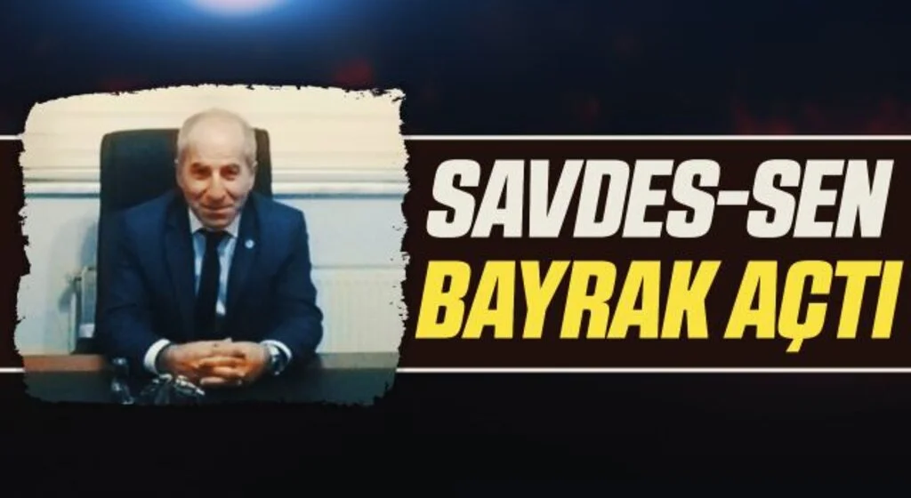 SAVDES-SEN bayrak açtı