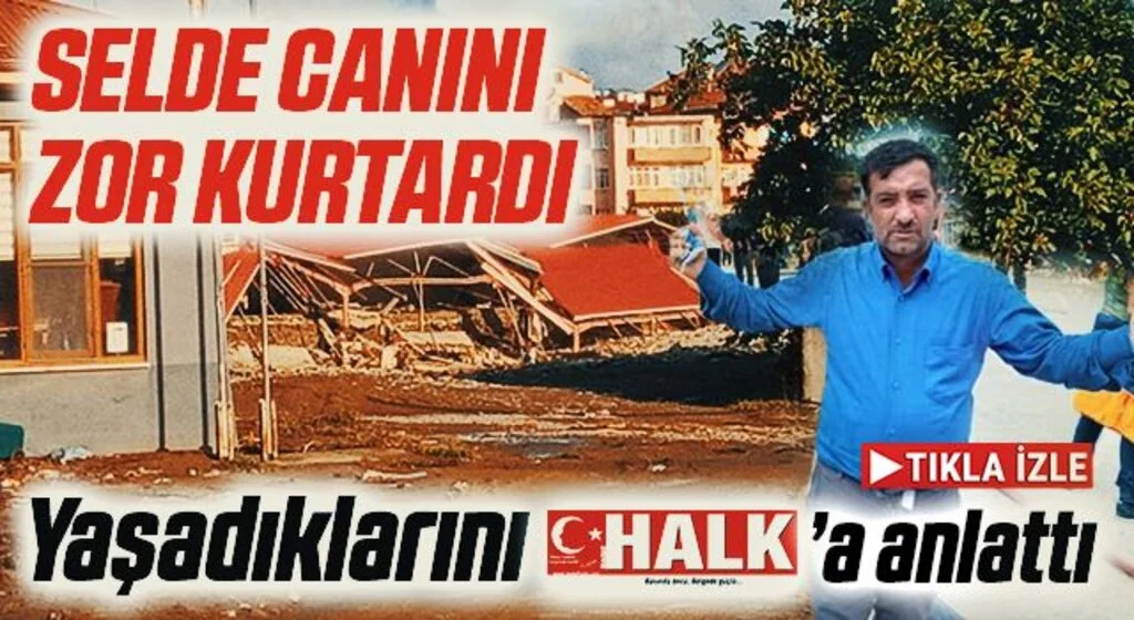 Sel Felaketinden Canını zor kurtardı! Yaşadığı Dehşet Anlarını Anlattı