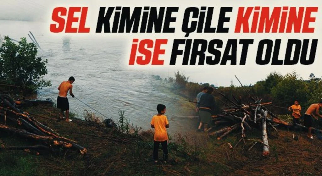 Sel kimine çile kimine ise fırsat oldu