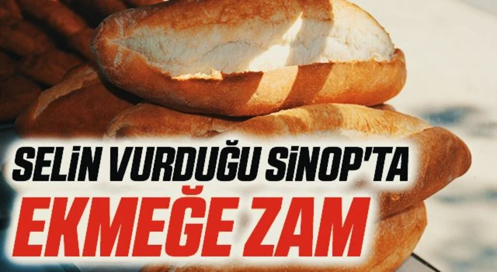 Selin vurduğu Sinop'ta ekmeğe zam