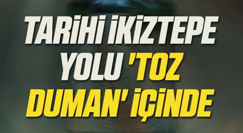 Tarihi İkiztepe yolu 'toz duman' içinde