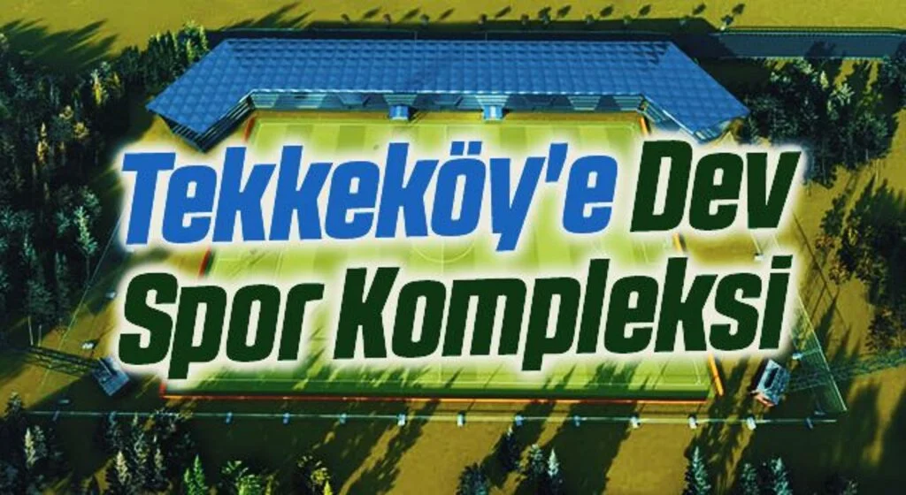 Tekkeköy'e Dev Spor Kompleksi