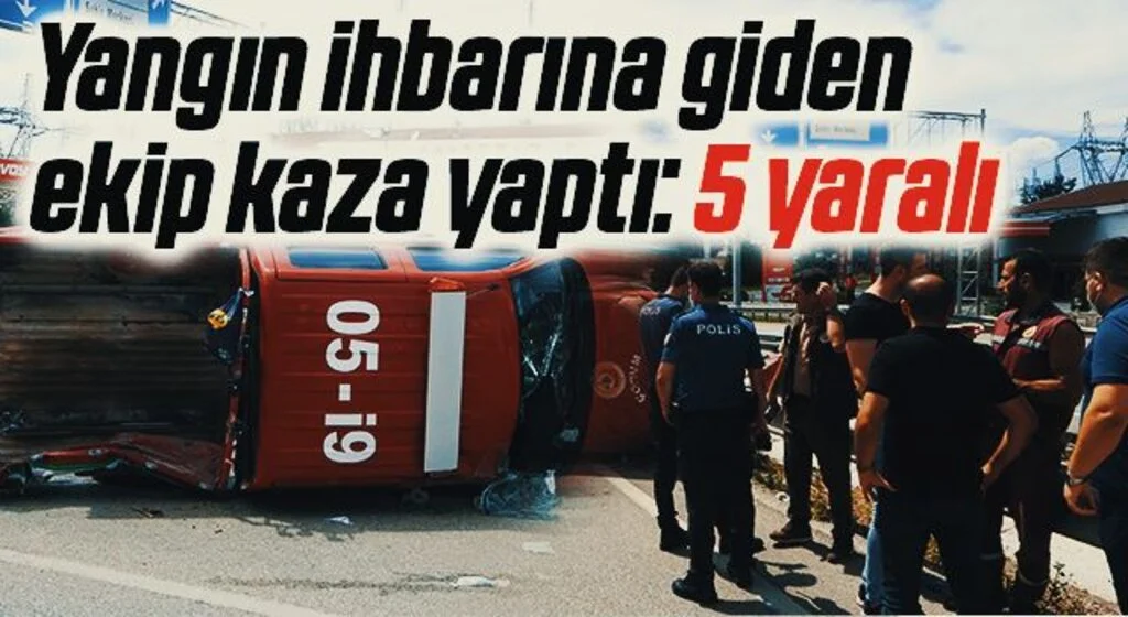 Yangın ihbarına giden ekip kaza yaptı: 5 yaralı
