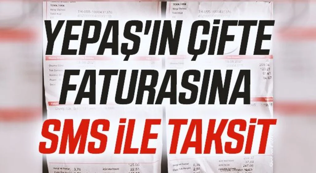 YEPAŞ'ın Çifte Faturasına SMS İle Taksit