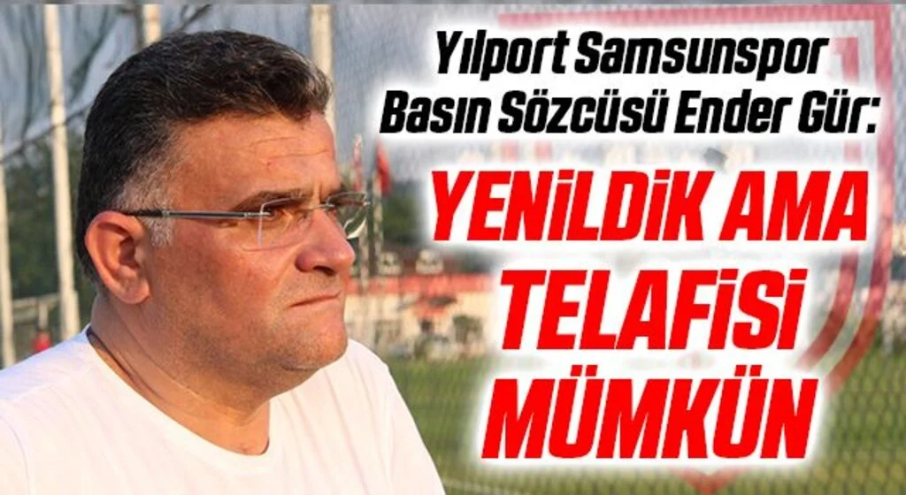 Yılport Samsunspor Basın Sözcüsü Ender Gür: Yenildik Ama Telafisi Mümkün
