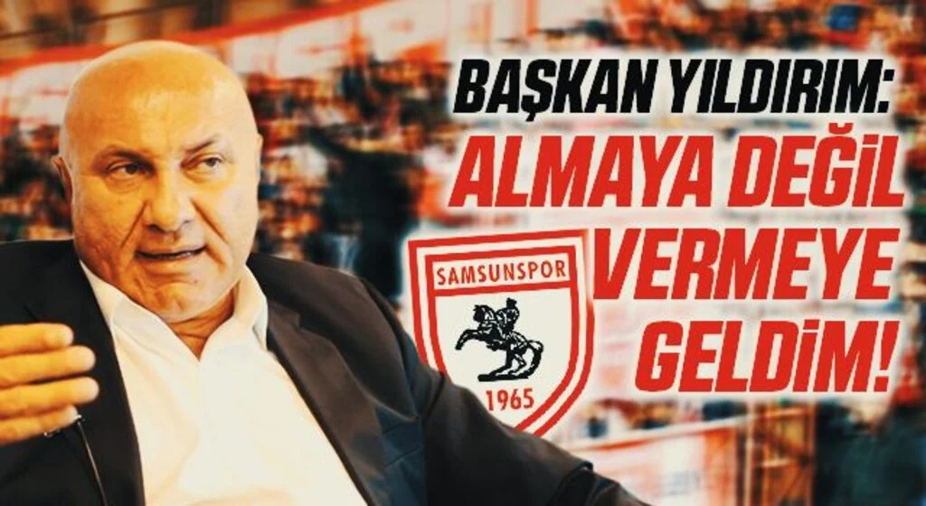 Yılport Samsunspor Başkanı Yüksel Yıldırım: Almaya Değil Vermeye Geldim!