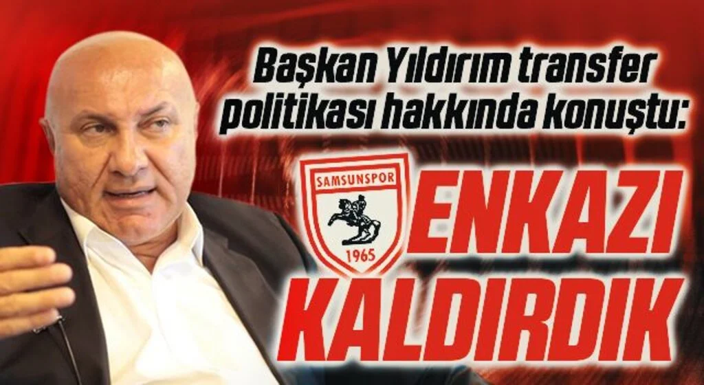 Yılport Samsunspor Başkanı Yüksel Yıldırım, transfer politikası hakkında konuştu: Enkazı Kaldırdık