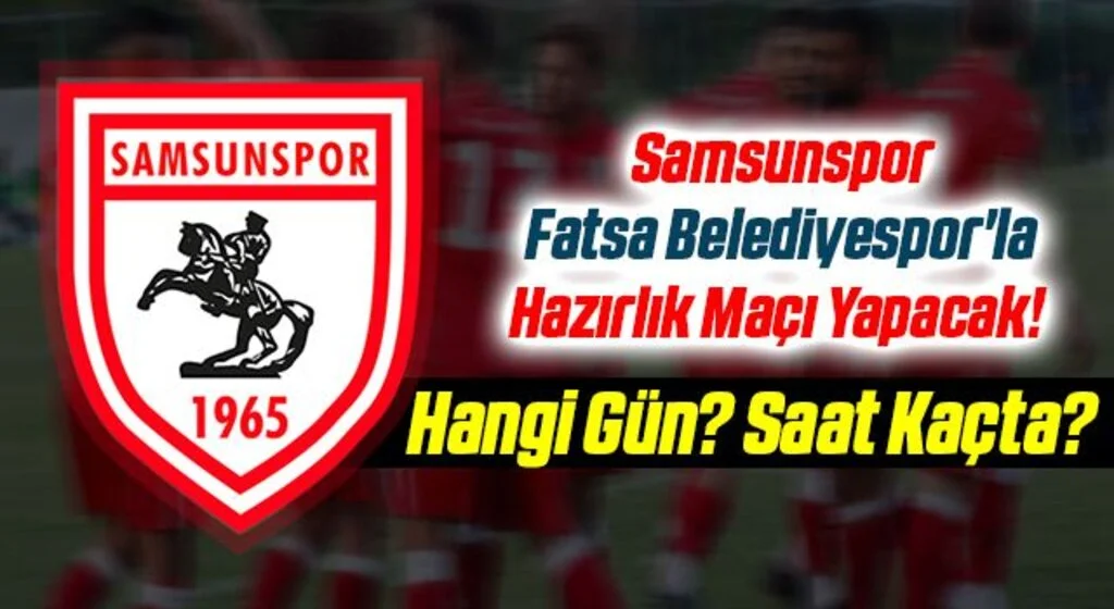 Yılport Samsunspor Fatsa Belediyespor'la Hazırlık Maçı Yapacak! Hangi Gün? Saat Kaçta?
