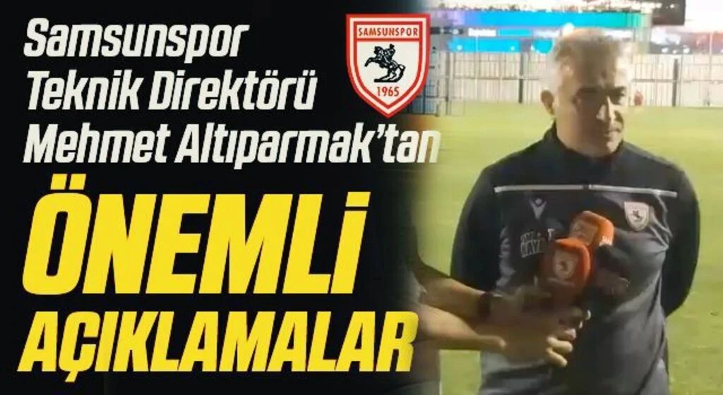 Yılport Samsunspor Teknik Direktörü Mehmet Altıparmak'tan Balıkesirspor Maçı Öncesi Açıklamalar