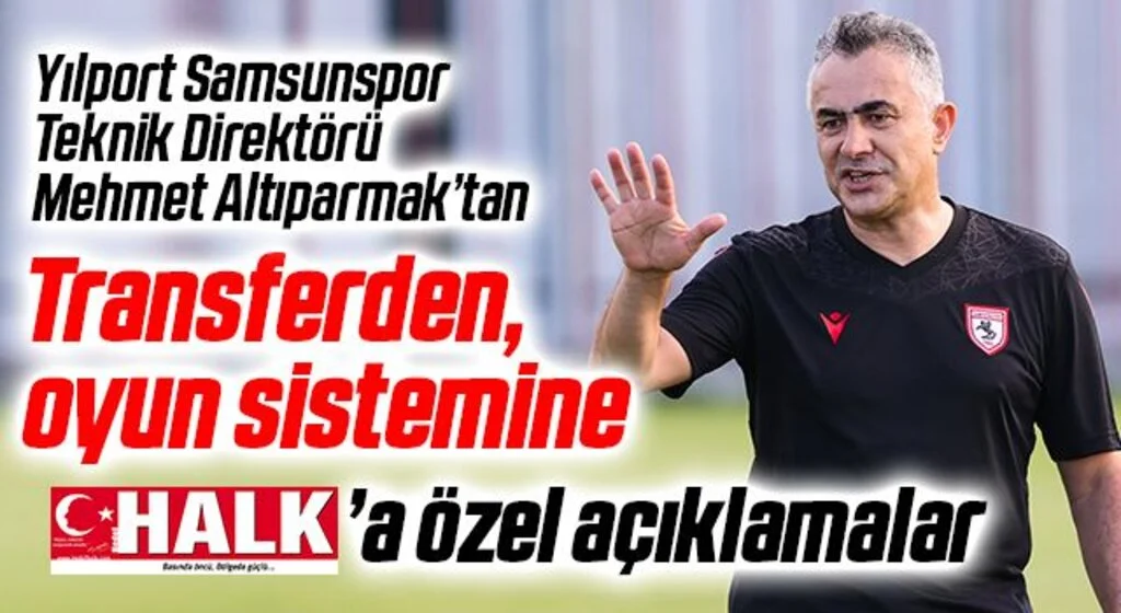 Yılport Samsunspor Teknik Direktörü Mehmet Altıparmak'tan HHALK'a Özel Açıklamalar