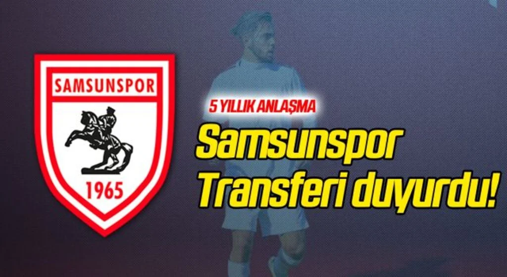 Yılport Samsunspor Transferi Duyurdu! 5 Yıllık Anlaşma
