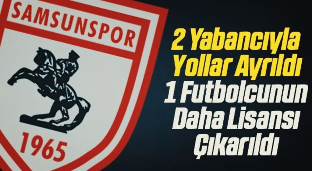 Yılport Samsunspor'da 2 Yabancıyla Yollar Ayrıldı 1 Futbolcunun Daha Lisansı Çıkarıldı