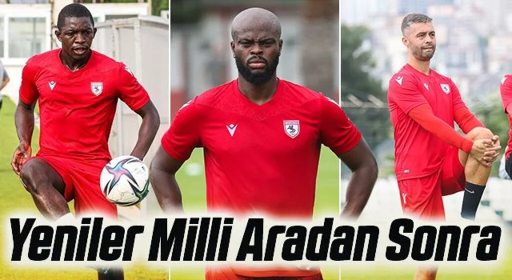 Yılport Samsunspor'da Yeniler Milli Aradan Sonra