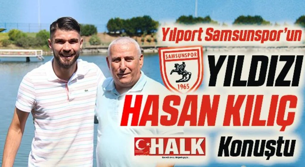 Yılport Samsunspor’un yıldızı Hasan Kılıç HHALK'a Konuştu; SAMSUNSPOR BENİM EVİM
