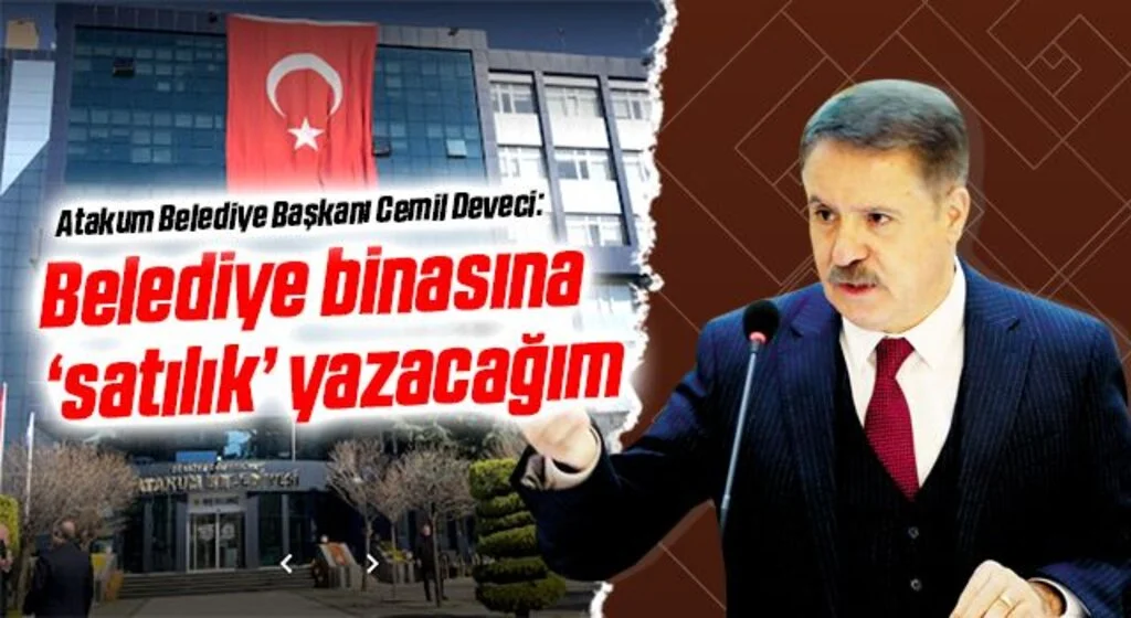 Atakum Belediye Başkanı Cemil Deveci: Belediye binasına ‘satılık’ yazacağım