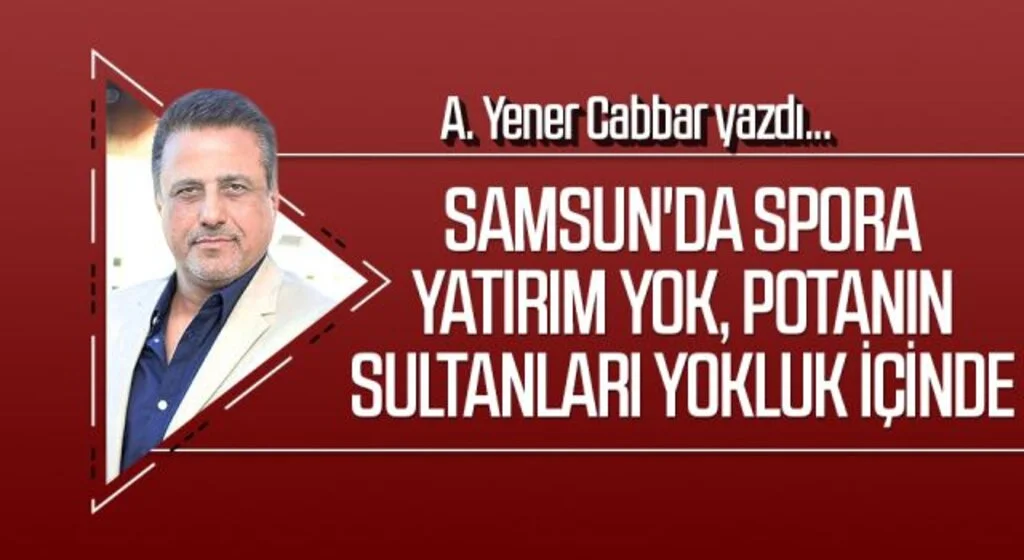 A.YENER CABBAR yazdı: Samsun'da spora yatırım yok, Potanın Sultanları yokluk içinde