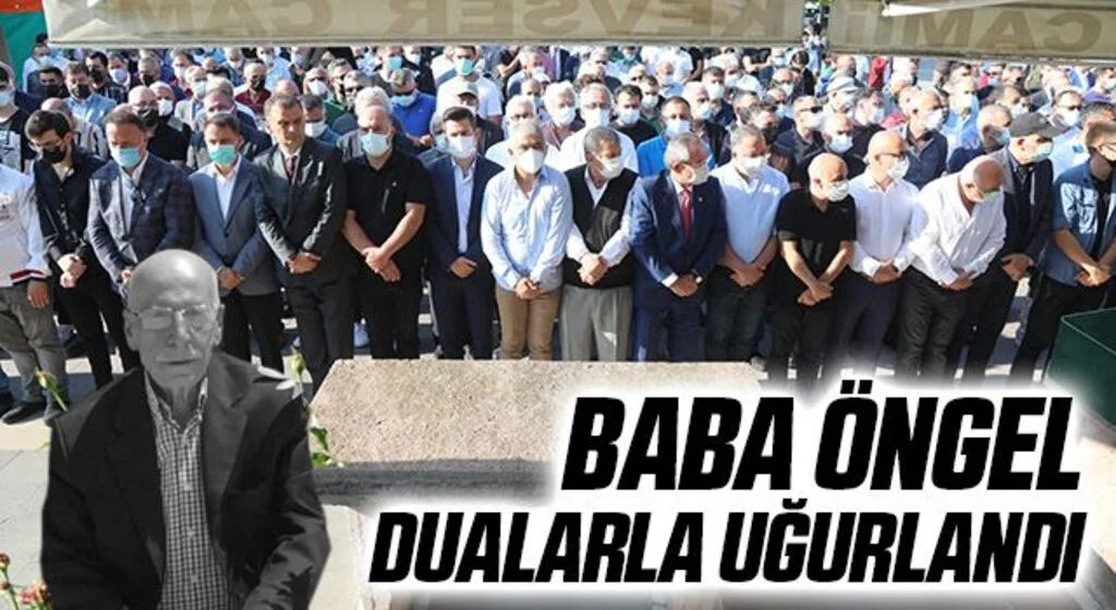 Baba Öngel Dualarla Uğurlandı