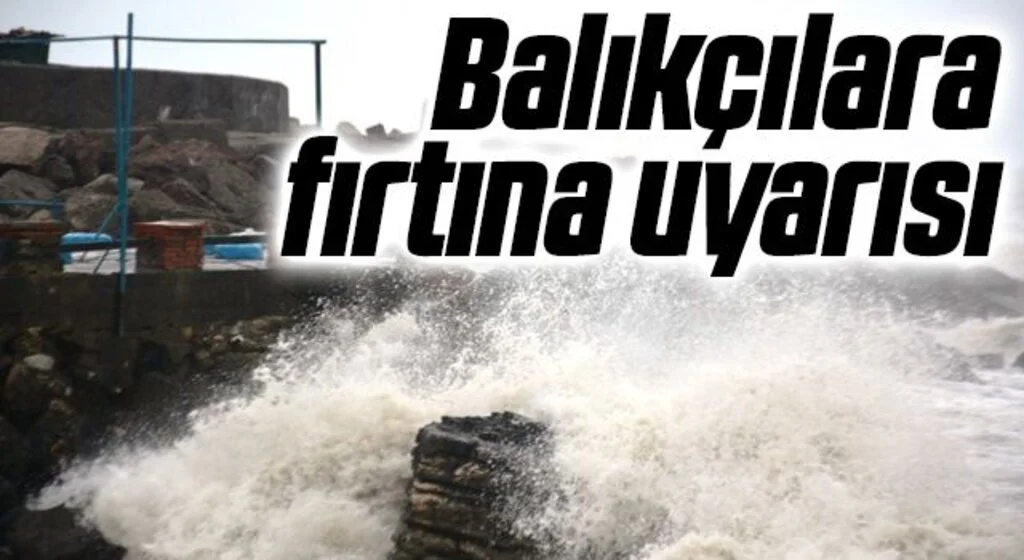 Balıkçılara fırtına uyarısı