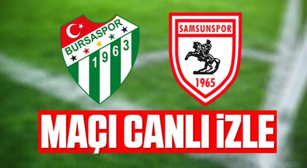 Bursaspor - Yılport Samsunspor Maçı Canlı İzle