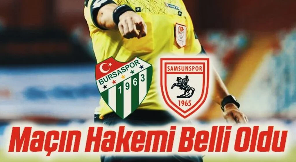 Bursaspor - Yılport Samsunspor Maçının Hakemi Belli Oldu