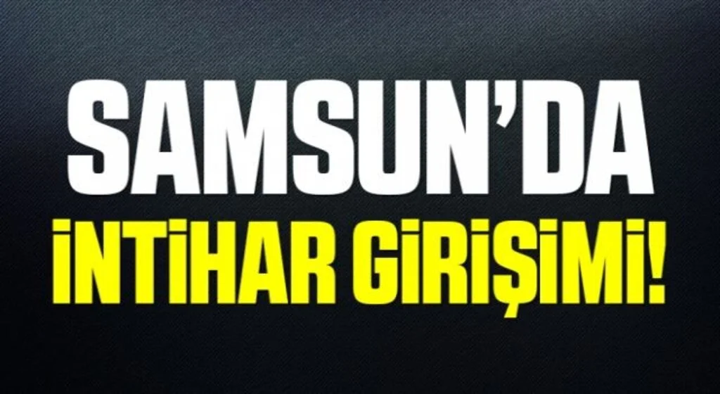 Çarşamba’da intihar girişimi!