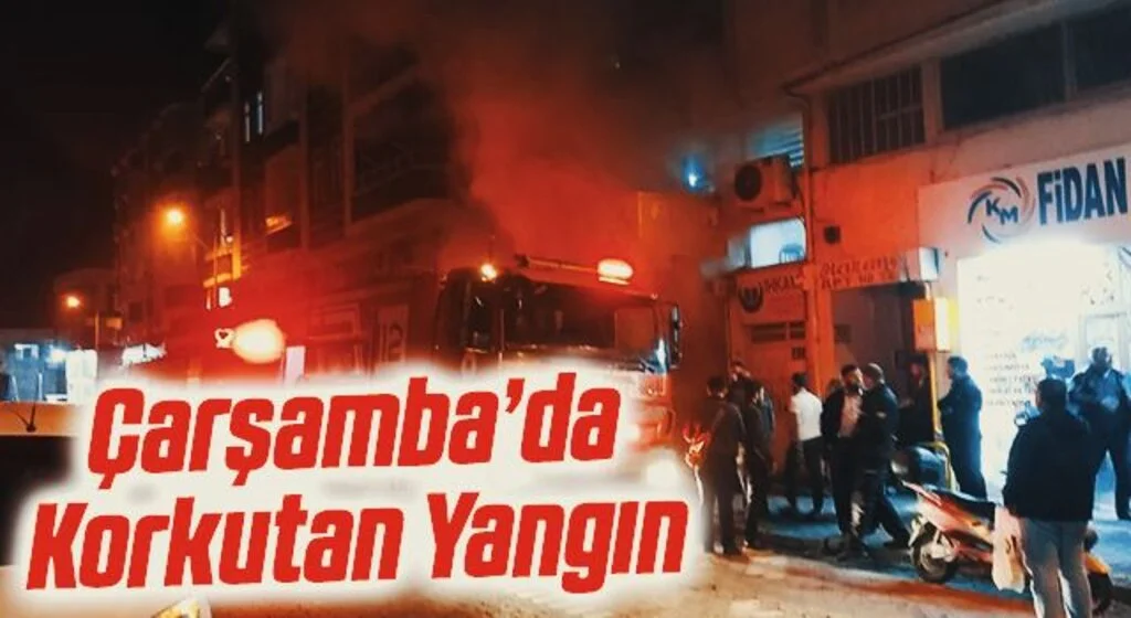 Çarşamba’da Korkutan Yangın