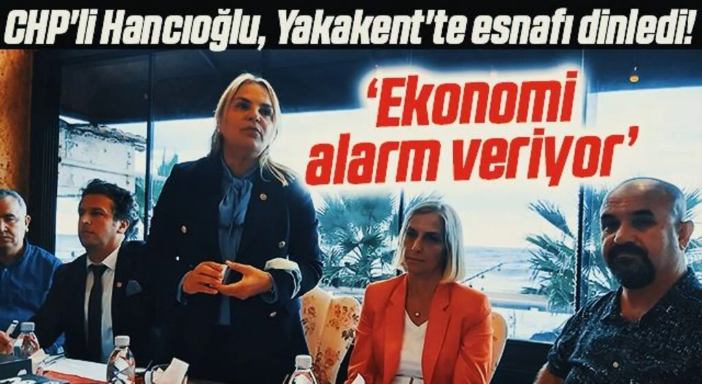 CHP'li Hancıoğlu, Yakakent'te esnafı dinledi! Ekonomi alarm veriyor