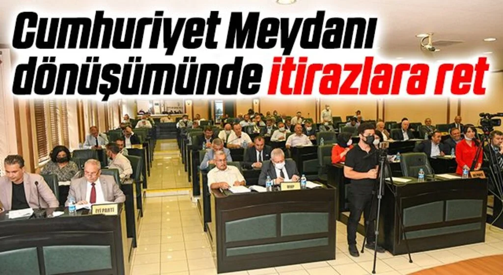 Cumhuriyet Meydanı dönüşümünde itirazlara ret
