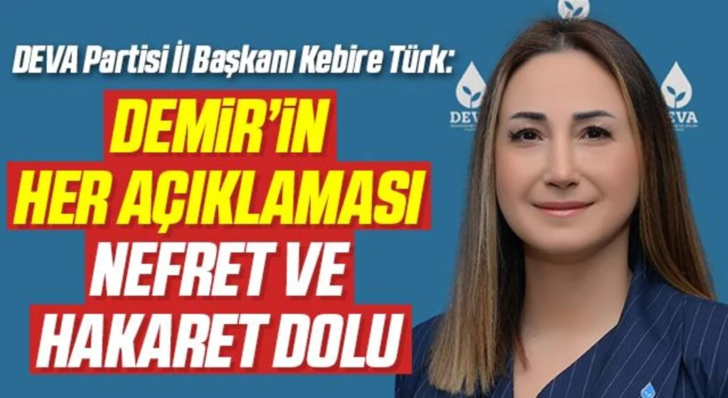 DEVA Partisi İl Başkanı Kebire Türk: Demir'in her açıklaması nefret ve hakaret dolu