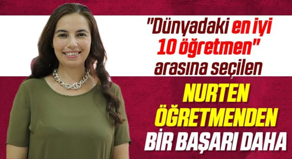 "Dünyadaki en iyi 10 öğretmen" arasına seçilen Nurten öğretmenden bir başarı daha