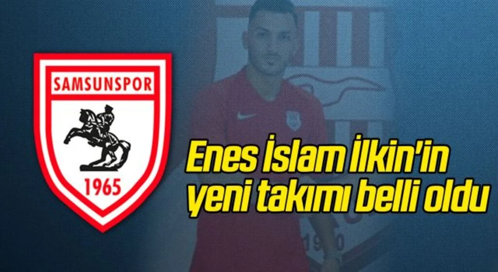 Enes İslam İlkin'in yeni takımı belli oldu