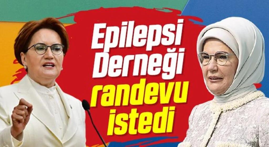 Epilepsi Derneği Emine Erdoğan ve Meral Akşener'den randevu istedi